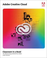 Adobe Creative Cloud Classroom in a Book : Design Software Foundations with Adobe Creative Cloud - Joseph Labrecque