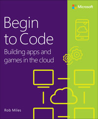 Begin to Code : Building apps and games in the Cloud - Rob Miles