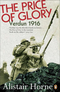 The Price of Glory : Verdun, 1916 - Alistair Horne