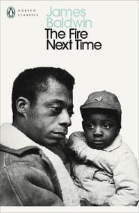 The Fire Next Time : With my Dungeon Shook - James Baldwin