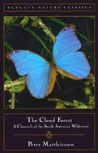 The Cloud Forest : A Chronicle of the South American Wilderness - Peter Matthiessen