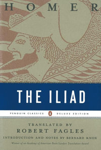The Iliad : Penguin Classics Deluxe Edition - Homer