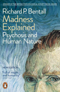 Madness Explained : Psychosis and Human Nature - Richard P. Bentall