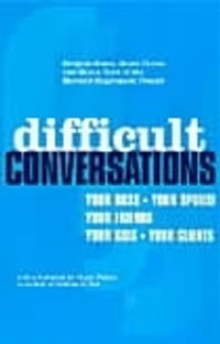 Difficult Conversations : How to Discuss What Matters Most - Bruce Patton
