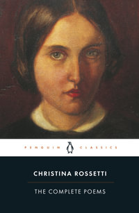 Complete Poems : Penguin Classics - Christina Rossetti