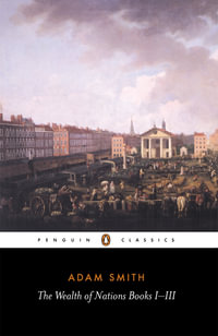 The Wealth of Nations : Books I - III - Adam Smith
