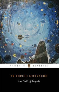 The Birth of Tragedy : Penguin Classics - Friedrich Nietzsche