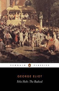 Felix Holt : The Radical : Penguin Classics - George Eliot
