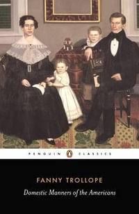 Domestic Manners of the Americans : Penguin Classics - Fanny Trollope