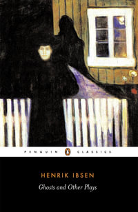 Ghosts and Other Plays : Penguin Classics - Henrik Ibsen