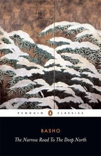 The Narrow Road to the Deep North and Other Travel Sketches : Penguin Classics - Matsuo Basho