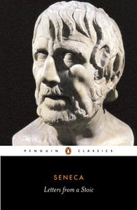 Letters from a Stoic : The Penguin Classics L210 - Lucius Annaeus Seneca