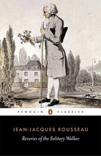 Reveries of the Solitary Walker : Penguin Classics - Jean-Jacques Rousseau