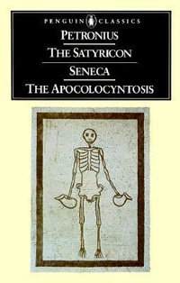The Satyricon/Seneca, the Apocolocyntosis : The Apocolocyntosis - Petronius