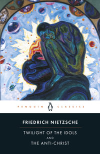 Twilight of Idols and The Anti-Christ : Penguin Classics - Friedrich Nietzsche