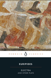 Electra and Other Plays : Penguin Classics - Euripides