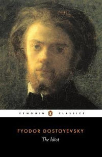 The Idiot : Penguin Classics - Fyodor Dostoyevsky