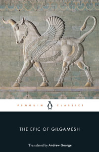 The Epic of Gilgamesh : Penguin Classics - Andrew George