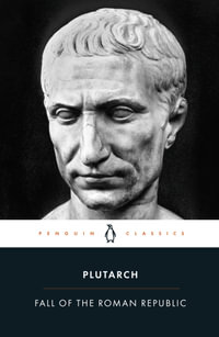 The Fall of the Roman Republic: Six Lives : Penguin Classics - Plutarch