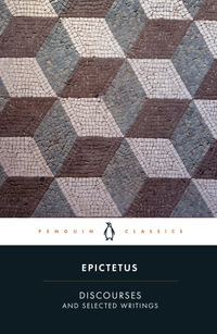 Discourses and Selected Writings : Penguin Classics - Epictetus
