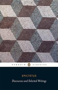 Discourses and Selected Writings : Penguin Classics - Epictetus
