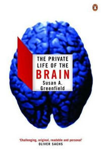 The Private Life of the Brain : Penguin Press Science Ser. - Susan Greenfield