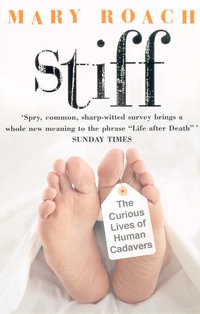 Stiff : The Curious Lives of Human Cadavers - Mary Roach