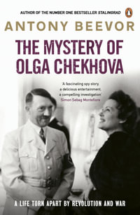 The Mystery of Olga Chekhova : The true story of a family torn apart by revolution and war - Antony Beevr