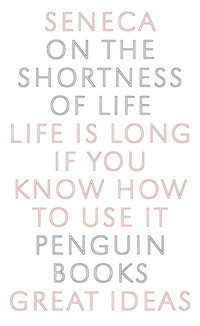 Penguin Books Great Ideas: On the Shortness of Life : On the Shortness of Life - Seneca