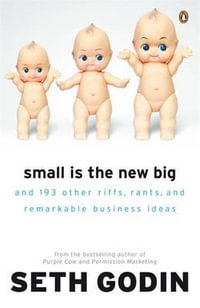 Small is the New Big : And 193 other riffs, rants and remarkable business ideas - Seth Godin