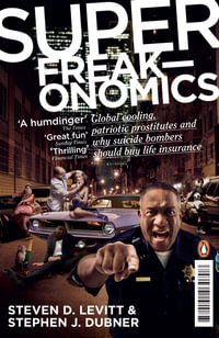 Superfreakonomics : Global Cooling, Patriotic Prostitutes and Why SuicideBombers Should Buy Life Insurance - Steven D. Levitt
