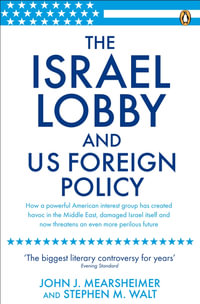 The Israel Lobby and US Foreign Policy - John J Mearsheimer
