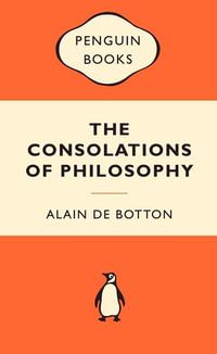 The Consolations Of Philosophy : Popular Penguins - Alain De Botton