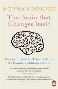 The Brain That Changes Itself : Stories of Personal Triumph from the Frontiers of Brain Science - Norman Doidge