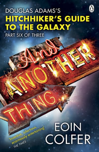 And Another Thing ... : Douglas Adams' Hitchhiker's Guide to the Galaxy. As heard on BBC Radio 4 - Eoin Colfer