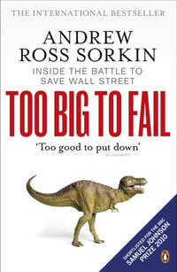 Too Big to Fail : Inside the Battle to Save Wall Street - Andrew Ross Sorkin