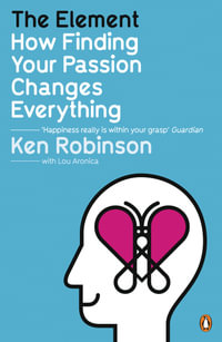 The Element : How Finding Your Passion Changes Everything - Ken Robinson