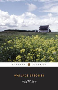 Wolf Willow : A History, a Story, and a Memory of the Last Plains Frontier - Wallace Stegner
