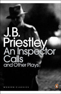 An Inspector Calls : and Other Plays : Time & the Conways; I Have Been Here Before; An Inspector Calls An - J B Priestley