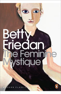 The Feminine Mystique : Penguin Modern Classics - Betty Friedan