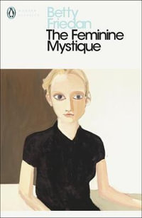 The Feminine Mystique : Penguin Modern Classics - Betty Friedan