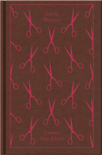 Little Women : Clothbound Classics - Louisa May Alcott