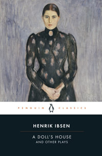 A Doll's House and Other Plays : Penguin Classics - Henrik Ibsen