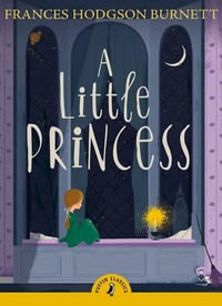 Puffin Classics : A Little Princess : Puffin Classics - Frances Hodgson Burnett