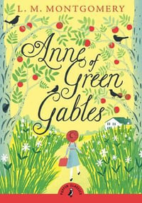 Puffin Classics: Anne of Green Gables : Puffin Classics - L. M. Montgomery
