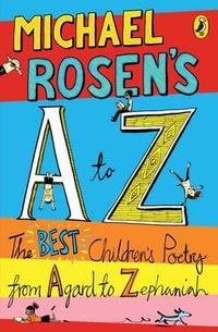 Michael Rosen's A-Z : The best children's poetry from Agard to Zephaniah - Michael Rosen