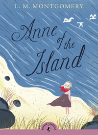 Puffin Classics: Anne of the Island : Puffin Classics - L. M. Montgomery