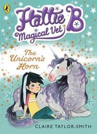 The Unicorn's Horn : Hattie B, Magical Vet Series : Book 2 - Claire Taylor-Smith