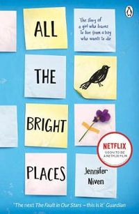 All the Bright Places : The story of a girl who learns to live from a boy who wants to die - Jennifer Niven