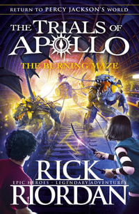 The Burning Maze : The Trials Of Apollo, Book 3 : The Trials of Apollo - Rick Riordan